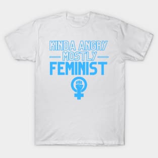 Kinda Angry Mostly Feminist Sarcastic Quotes Dark Humor T-Shirt